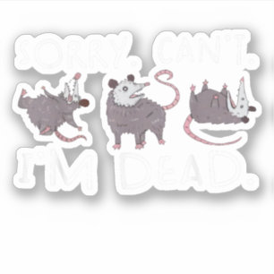 Pegatina Lo siento no puedo possum muerto gracioso Opossum 