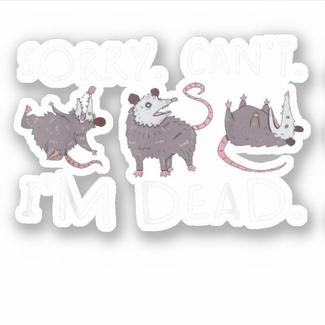 Pegatina Lo siento no puedo possum muerto gracioso Opossum  (Anverso)