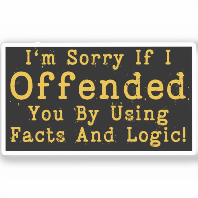 Pegatina Lo siento si te ofendí usando hechos y lógica (Anverso)