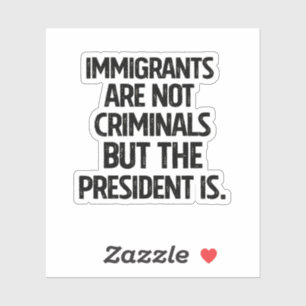 Pegatina Los inmigrantes no son criminales pero el presiden