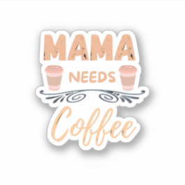 Pegatina mamá necesita café, mamá cita café