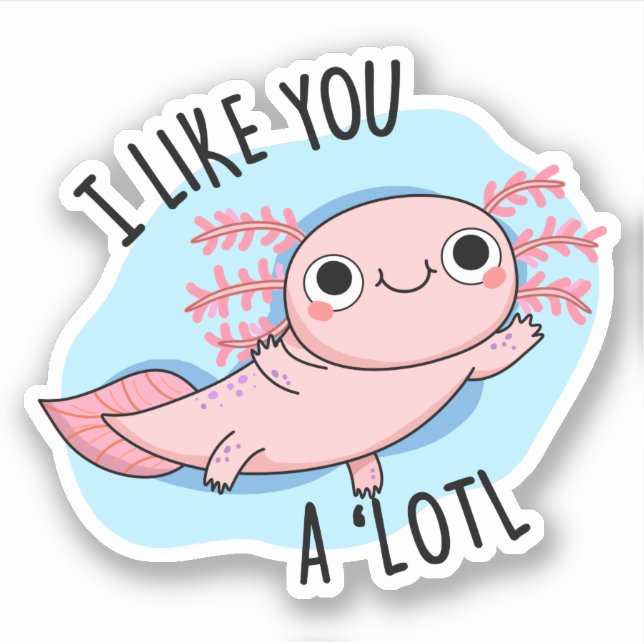 Pegatina Me Gustas Un Muy Gracioso Axolotl Pun (Anverso)