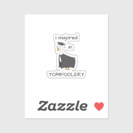 Pegatina Me moría en Tomfoolery Goose