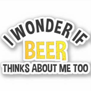 Pegatina Me Pregunto Si La Cerveza También Piensa En Mí