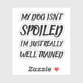 Pegatina Mi perro no está malcriado, estoy muy bien entrena