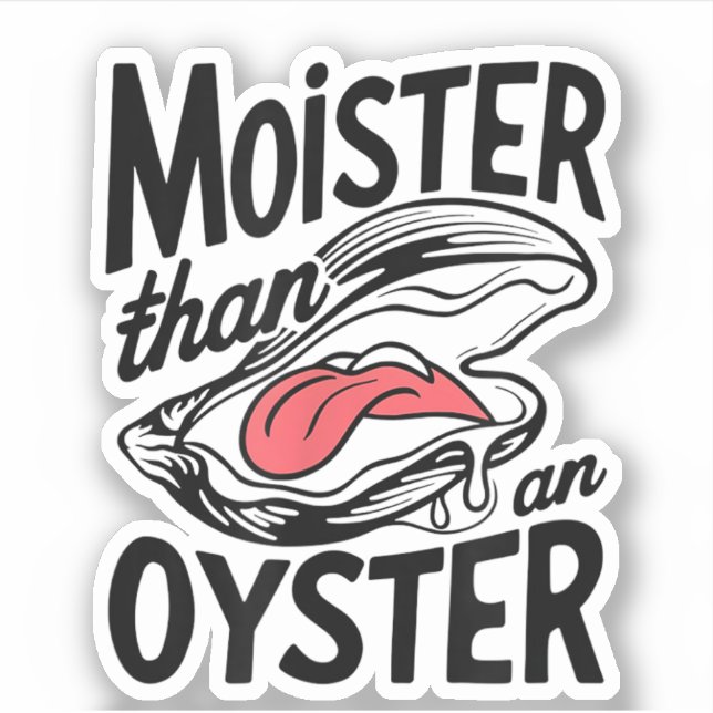 Pegatina Moister Than An Oyster Funny Shucking Shellfish (Anverso)