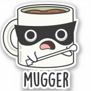 Pegatina Mugger Funny Mug Puns
