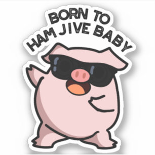 Pegatina Nacido En Ham Jive Baby Funny Pig Puns