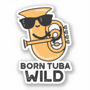 Pegatina Nacido Tuba Wild Funny Music Pun