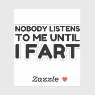 Pegatina Nadie Me Escucha Hasta Que Fart