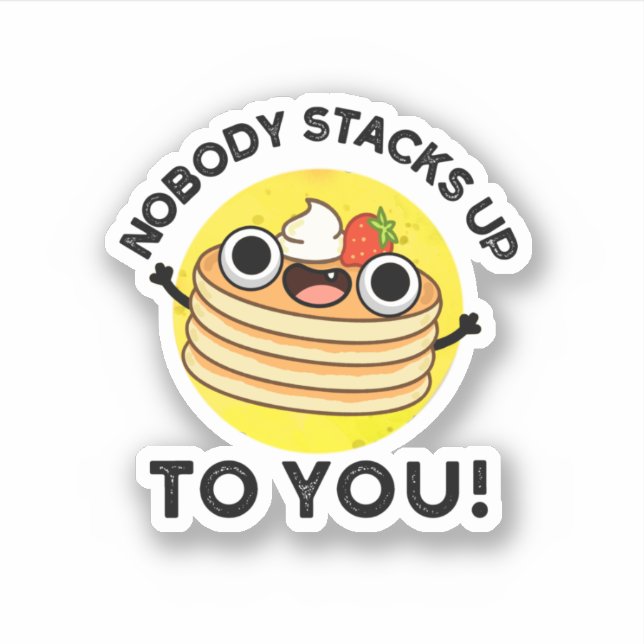 Pegatina Nadie Se Arregla A Ti Divertido Pancake Pun (Anverso)