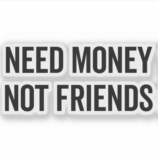 Pegatina Necesita dinero, no una cita divertida de amigos (Anverso)