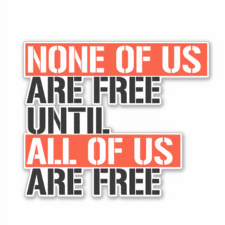 Pegatina Ninguno de nosotros es libre hasta que todos seamo