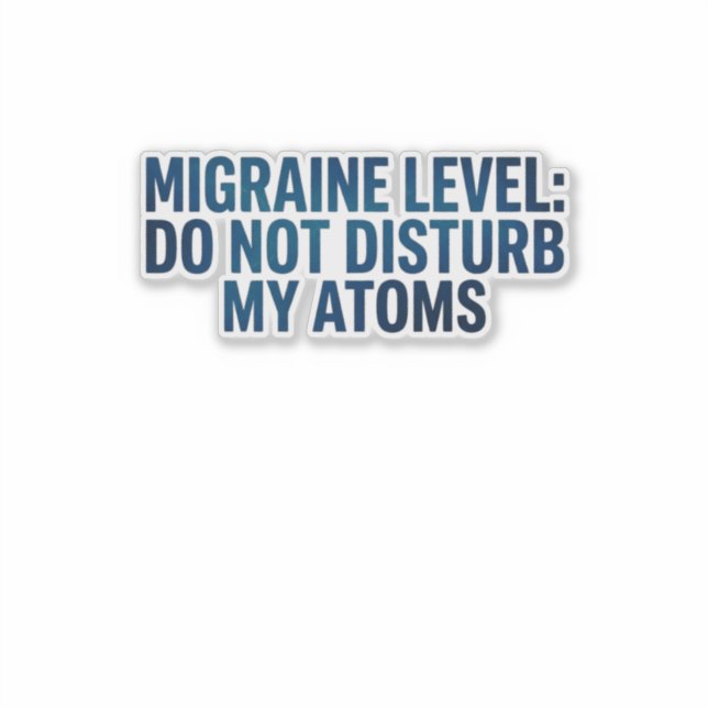Pegatina Nivel de Migraña: No Molesten Mis Átomos –  (Anverso)