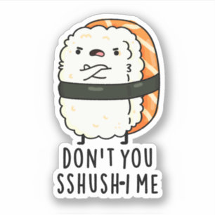 Pegatina No eres tú Sshush-i Me Funny Sushi Pun