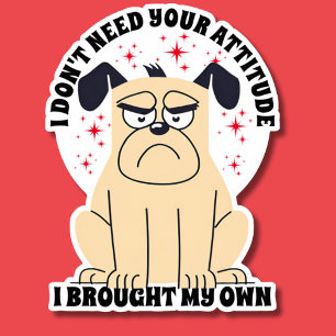 Pegatina No necesito tu actitud perro gruñón impermeable