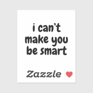 Pegatina No puedo hacerte ser inteligente