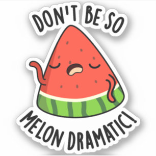 Pegatina No seas tan melón-dramático Melon Pun