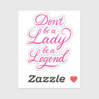 Pegatina No seas una dama, sé una leyenda