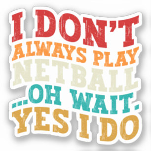 Pegatina No siempre juego a Netball Oh Espera Sí Es Gracios