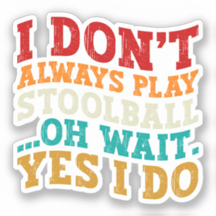 Pegatina No siempre juego a Stoolball Oh Espera Sí Lo Hago