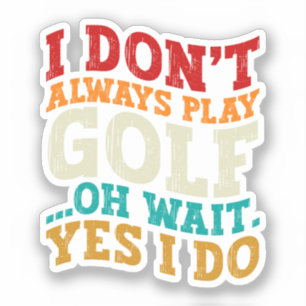 Pegatina No siempre juego al golf Oh Espera Sí Lo Hago Padr