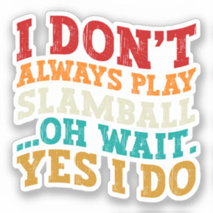 Pegatina No siempre juego Slamball Oh Espera Sí Hago Guay