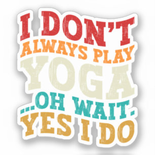 Pegatina No siempre juego yoga Oh Espera Sí Yo hago fitness