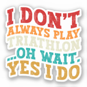 Pegatina No Siempre Practico Triatlón Oh Espera Sí Lo Hago