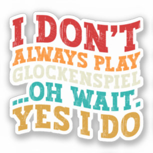 Pegatina No siempre toco Glockenspiel Oh Espera Sí Lo Hago