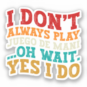 Pegatina No siempre toco juego de maní Oh espera Sí lo hago