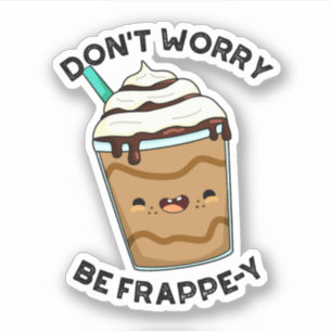 Pegatina No te preocupes, sé divertido con Frappe Pun Funny