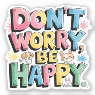 Pegatina No te preocupes, sé feliz