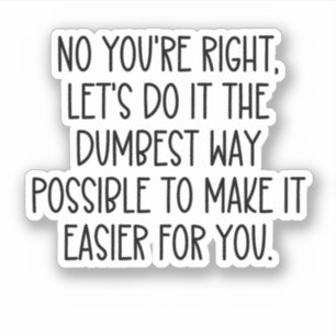 Pegatina No, tienes razón, hagámoslo de la manera más tonta