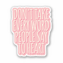 Pegatina No tomes todas las palabras que la gente dice a pe