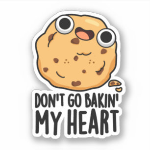 Pegatina No vayas a Bakin my Heart Funny Cookie Pun