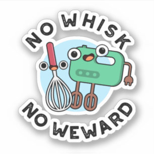 Pegatina No Whisk No Weward Funny Baking Pun