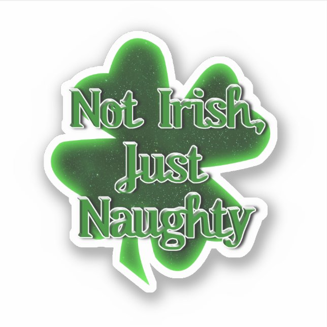 Pegatina Not Irish Just Naughty St. Patrick's Day (Anverso)