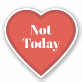 Pegatina Not Today Heart Sticker - Relatable Mood Sticker