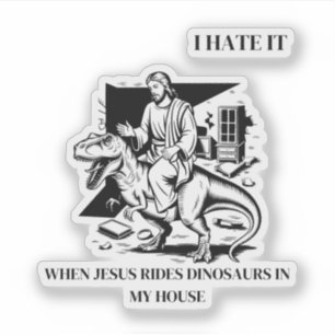 Pegatina Odio cuando Jesús monta dinosaurios en mi casa