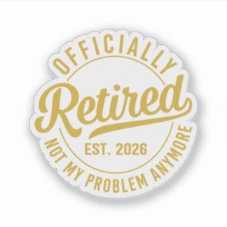 Pegatina Officially Retired 2026 not My Problem Anymore