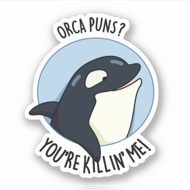 Pegatina Orca Puns Me estás matando. (Anverso)