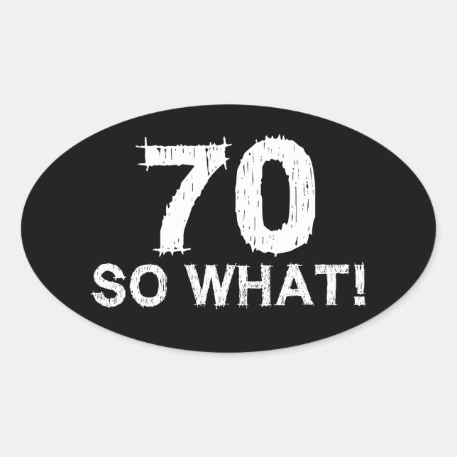 Pegatina Ovalada 70 Así que qué - Divertido cumpleaños 70 (Anverso)