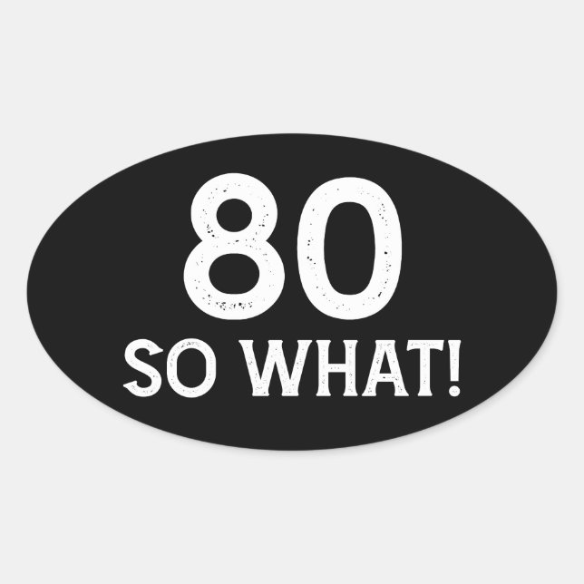 Pegatina Ovalada 80 Así que qué - Divertido cumpleaños 80 (Anverso)