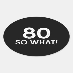 Pegatina Ovalada 80 Así que qué - Divertido cumpleaños 80