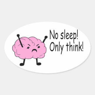 Pegatina Ovalada Cerebro enojado Sin Dormir Sólo Piensa