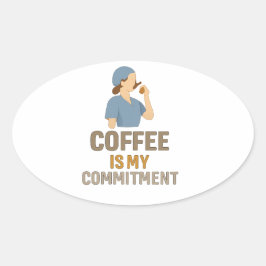 Pegatina Ovalada Coffee Is My Commitment – Funny Nurse Coffee Oval 