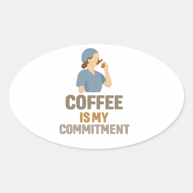 Pegatina Ovalada Coffee Is My Commitment – Funny Nurse Coffee Oval  (Anverso)