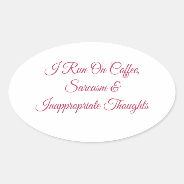Pegatina Ovalada Corro con café sarcasmo y pensamientos inapropiado (Anverso)
