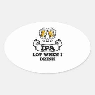 Pegatina Ovalada Craft Beer Shirt Beber IPA Lot Cuando Bebí